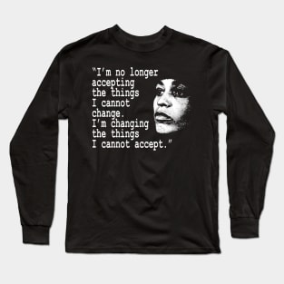 I am no longer accepting the things I cannot change... Angela Davis Long Sleeve T-Shirt